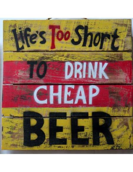 Pannello decorativo in legno ideale per B&B birreria bar locale "Life's too short to drink cheap beer or wine " cm 40x40